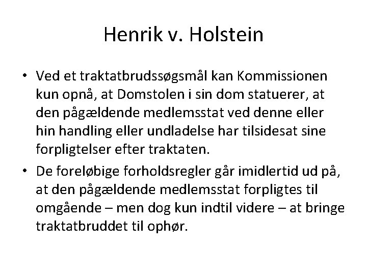 Henrik v. Holstein • Ved et traktatbrudssøgsmål kan Kommissionen kun opnå, at Domstolen i