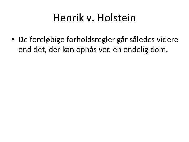 Henrik v. Holstein • De foreløbige forholdsregler går således videre end det, der kan