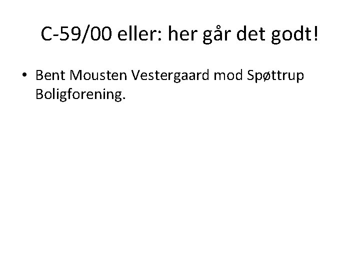 C-59/00 eller: her går det godt! • Bent Mousten Vestergaard mod Spøttrup Boligforening. 