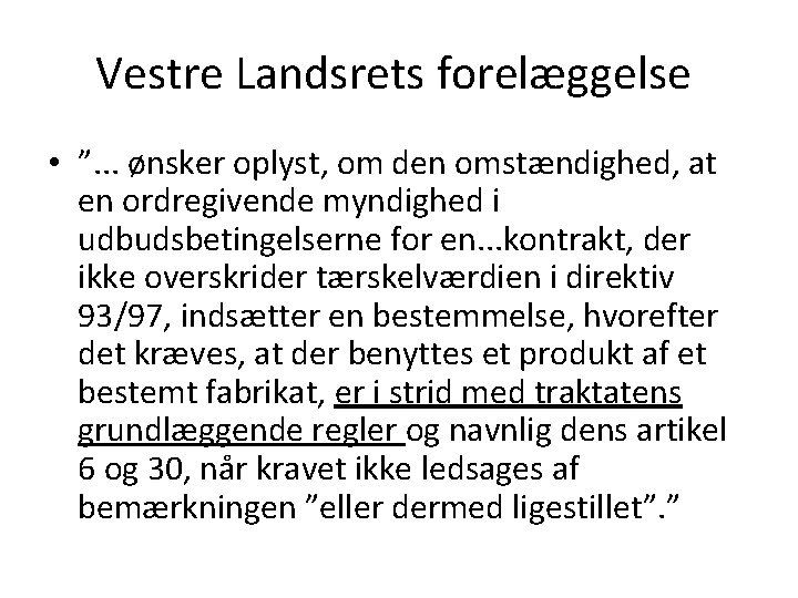 Vestre Landsrets forelæggelse • ”. . . ønsker oplyst, om den omstændighed, at en