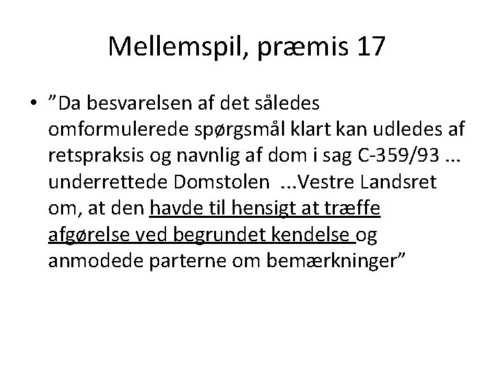 Mellemspil, præmis 17 • ”Da besvarelsen af det således omformulerede spørgsmål klart kan udledes