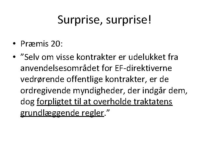 Surprise, surprise! • Præmis 20: • ”Selv om visse kontrakter er udelukket fra anvendelsesområdet