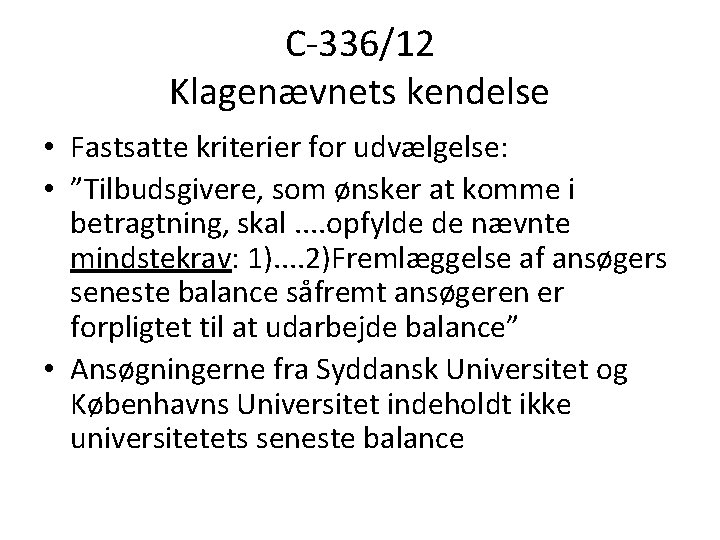 C-336/12 Klagenævnets kendelse • Fastsatte kriterier for udvælgelse: • ”Tilbudsgivere, som ønsker at komme