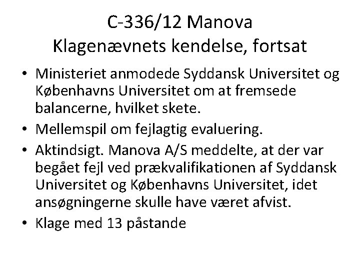 C-336/12 Manova Klagenævnets kendelse, fortsat • Ministeriet anmodede Syddansk Universitet og Københavns Universitet om