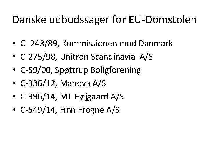 Danske udbudssager for EU-Domstolen • • • C- 243/89, Kommissionen mod Danmark C-275/98, Unitron