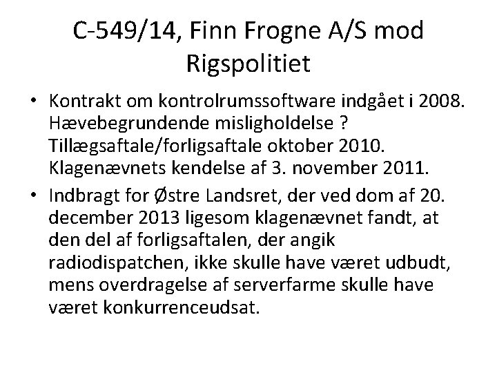 C-549/14, Finn Frogne A/S mod Rigspolitiet • Kontrakt om kontrolrumssoftware indgået i 2008. Hævebegrundende