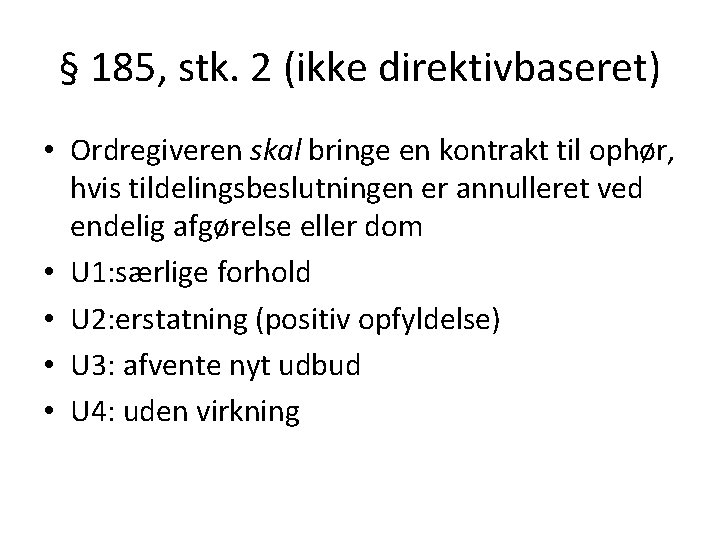 § 185, stk. 2 (ikke direktivbaseret) • Ordregiveren skal bringe en kontrakt til ophør,