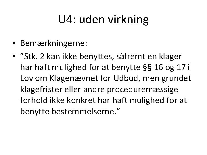 U 4: uden virkning • Bemærkningerne: • ”Stk. 2 kan ikke benyttes, såfremt en