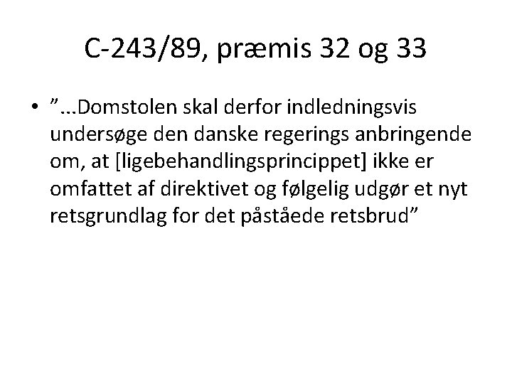 C-243/89, præmis 32 og 33 • ”. . . Domstolen skal derfor indledningsvis undersøge