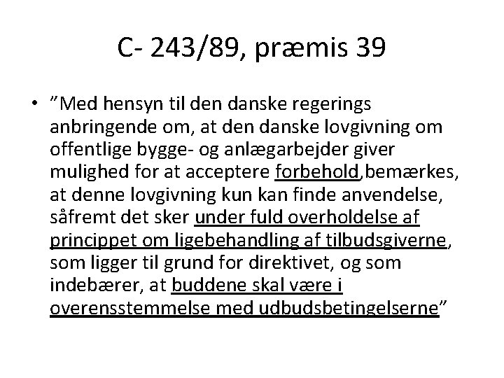 C- 243/89, præmis 39 • ”Med hensyn til den danske regerings anbringende om, at