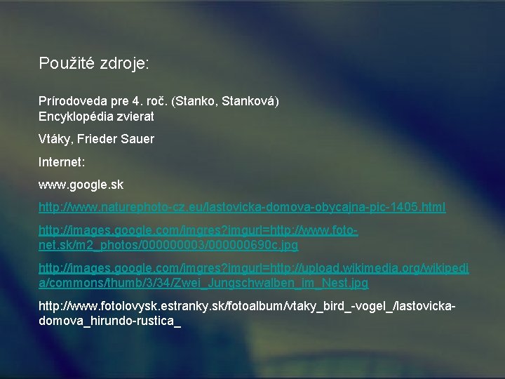 Použité zdroje: Prírodoveda pre 4. roč. (Stanko, Stanková) Encyklopédia zvierat Vtáky, Frieder Sauer Internet: