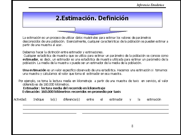 Inferencia Estadistica 2. Estimación. Definición La estimación es un proceso de utilizar datos muéstrales