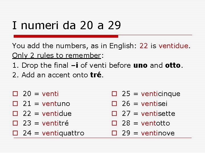 I numeri da 20 a 29 You add the numbers, as in English: 22