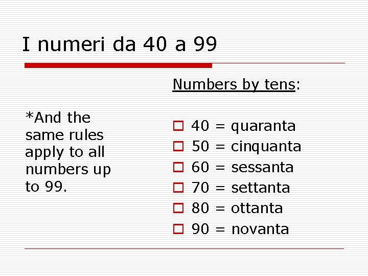 I numeri da 40 a 99 Numbers by tens: *And the same rules apply
