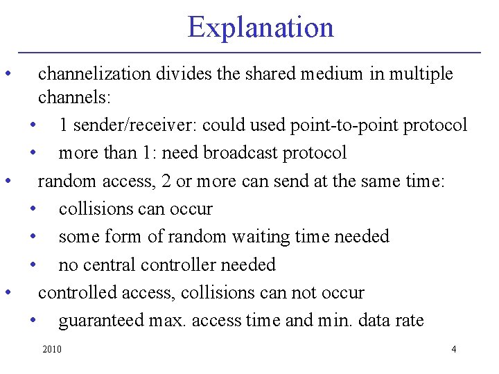 Explanation • channelization divides the shared medium in multiple channels: • 1 sender/receiver: could