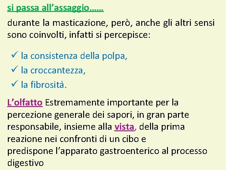 si passa all’assaggio…… durante la masticazione, però, anche gli altri sensi sono coinvolti, infatti si passa all’assaggio…… durante la masticazione, però, anche gli altri sensi sono coinvolti, infatti