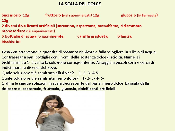 LA SCALA DEL DOLCE Saccarosio 12 g fruttosio (nei supermercati) 12 g glucosio (in