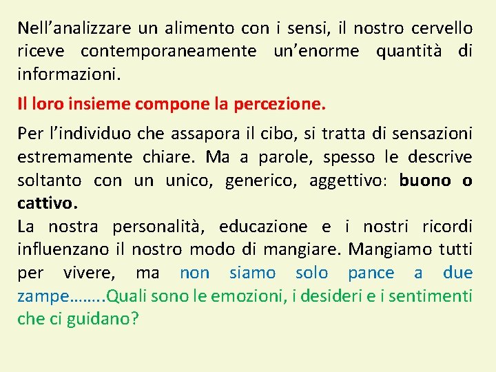 Nell’analizzare un alimento con i sensi, il nostro cervello riceve contemporaneamente un’enorme quantità di