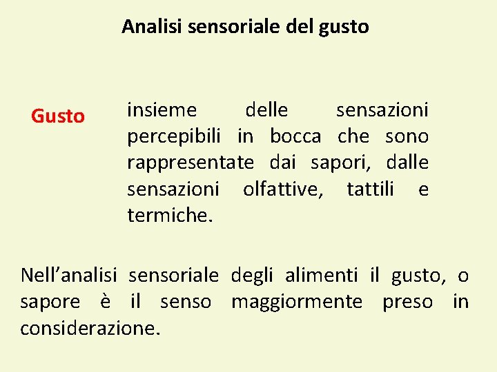 Analisi sensoriale del gusto Gusto insieme delle sensazioni percepibili in bocca che sono rappresentate Analisi sensoriale del gusto Gusto insieme delle sensazioni percepibili in bocca che sono rappresentate