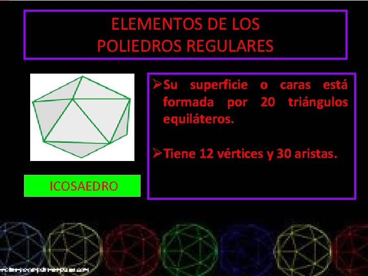 ELEMENTOS DE LOS POLIEDROS REGULARES ØSu superficie o caras está formada por 20 triángulos