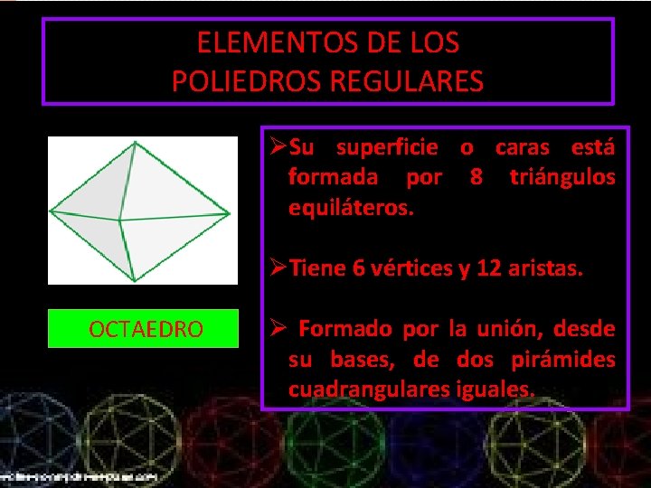 ELEMENTOS DE LOS POLIEDROS REGULARES ØSu superficie o caras está formada por 8 triángulos