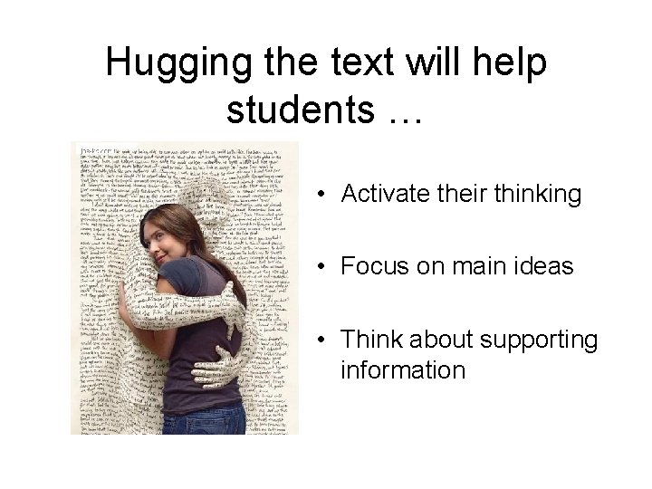 Hugging the text will help students … • Activate their thinking • Focus on