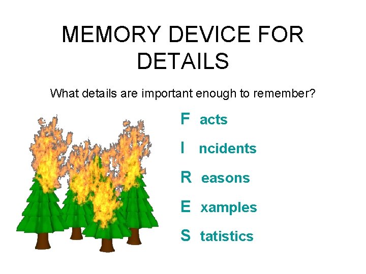 MEMORY DEVICE FOR DETAILS What details are important enough to remember? F acts I