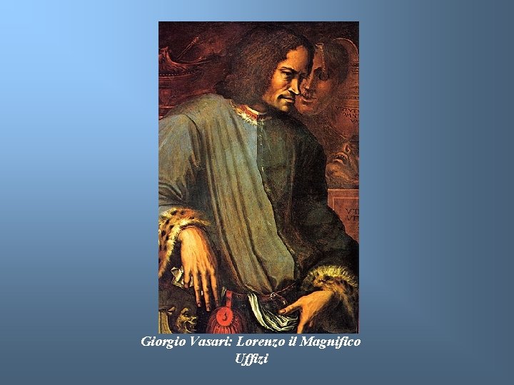 Giorgio Vasari: Lorenzo il Magnifico Uffizi 