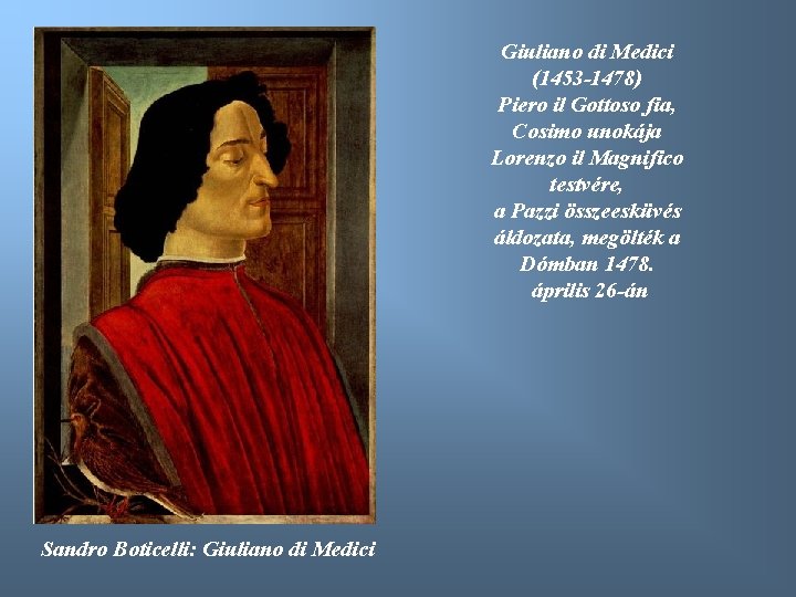 Giuliano di Medici (1453 -1478) Piero il Gottoso fia, Cosimo unokája Lorenzo il Magnifico