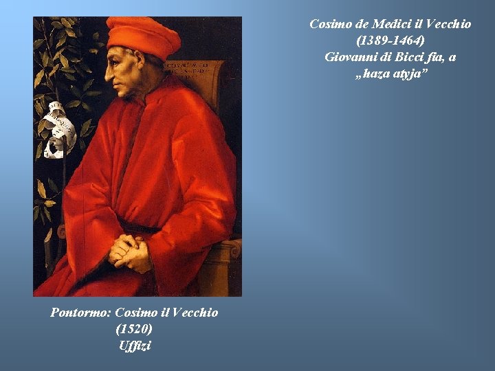 Cosimo de Medici il Vecchio (1389 -1464) Giovanni di Bicci fia, a „haza atyja”