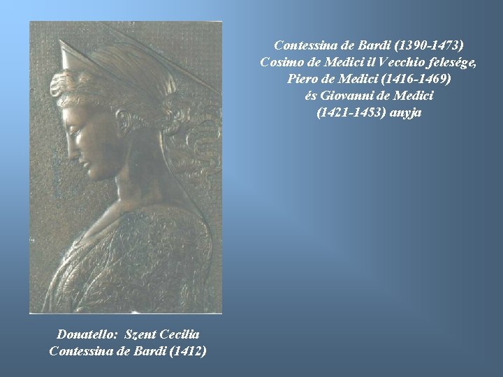 Contessina de Bardi (1390 -1473) Cosimo de Medici il Vecchio felesége, Piero de Medici