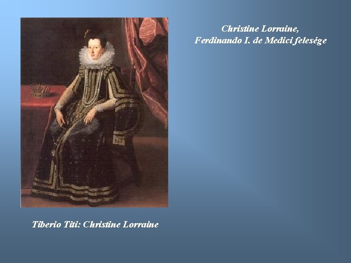 Christine Lorraine, Ferdinando I. de Medici felesége Tiberio Titi: Christine Lorraine 