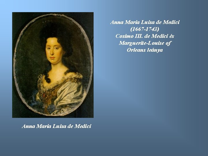 Anna Maria Luisa de Medici (1667 -1743) Cosimo III. de Medici és Marguerite-Louise of