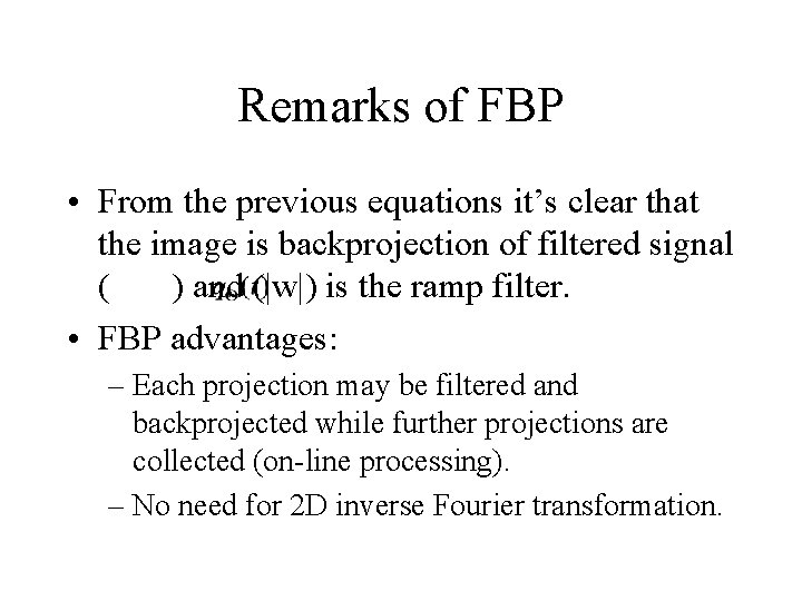 Remarks of FBP • From the previous equations it’s clear that the image is Remarks of FBP • From the previous equations it’s clear that the image is