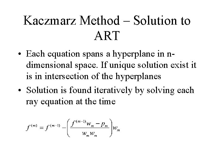 Kaczmarz Method – Solution to ART • Each equation spans a hyperplane in ndimensional Kaczmarz Method – Solution to ART • Each equation spans a hyperplane in ndimensional