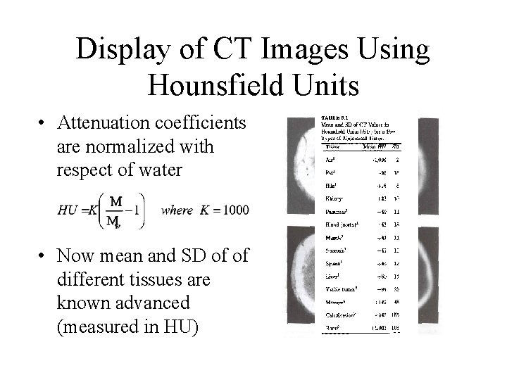 Display of CT Images Using Hounsfield Units • Attenuation coefficients are normalized with respect Display of CT Images Using Hounsfield Units • Attenuation coefficients are normalized with respect