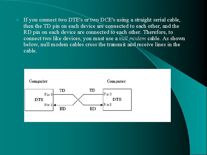 l If you connect two DTE's or two DCE's using a straight serial cable,