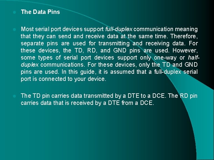 l The Data Pins l Most serial port devices support full-duplex communication meaning that