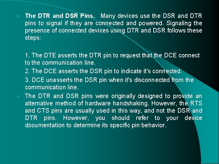 l The DTR and DSR Pins. Many devices use the DSR and DTR pins