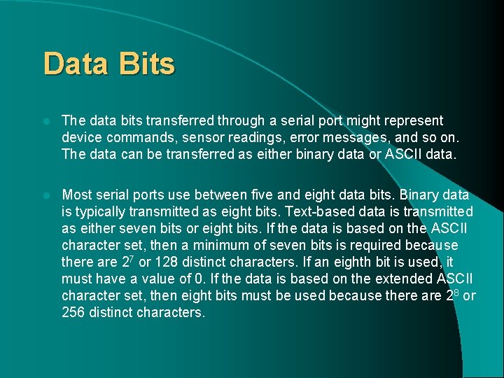 Data Bits l The data bits transferred through a serial port might represent device