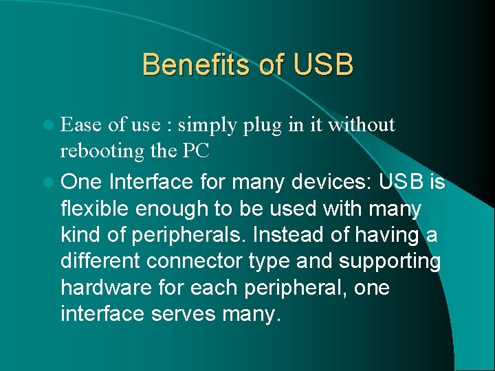 Benefits of USB l Ease of use : simply plug in it without rebooting