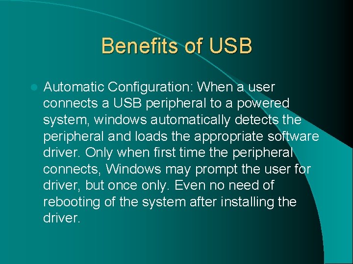 Benefits of USB l Automatic Configuration: When a user connects a USB peripheral to