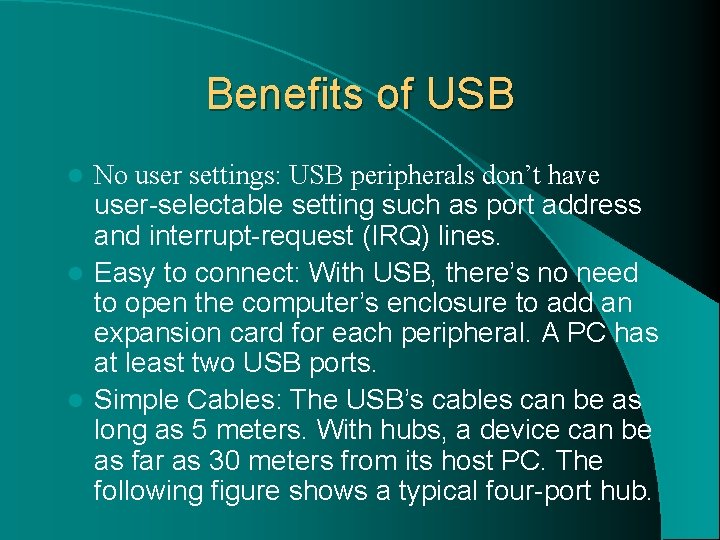 Benefits of USB No user settings: USB peripherals don’t have user-selectable setting such as