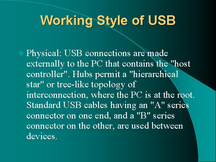 Working Style of USB l Physical: USB connections are made externally to the PC