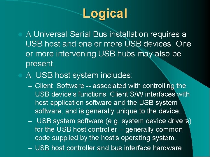 Logical A Universal Serial Bus installation requires a USB host and one or more