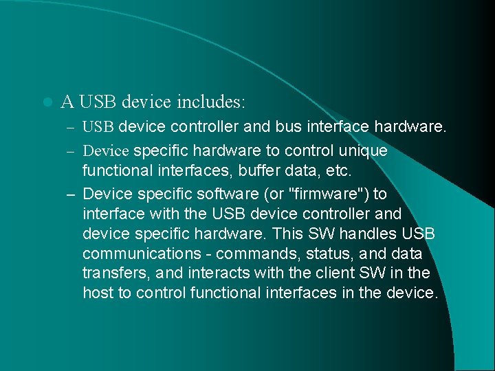 l A USB device includes: – USB device controller and bus interface hardware. –