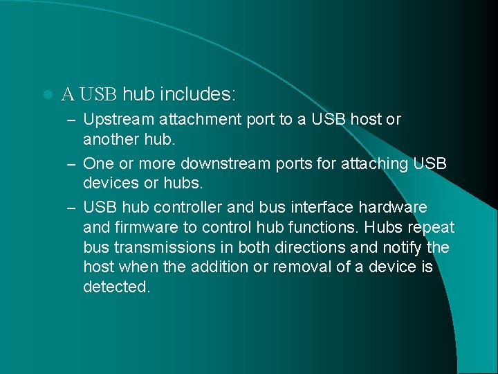 l A USB hub includes: – Upstream attachment port to a USB host or