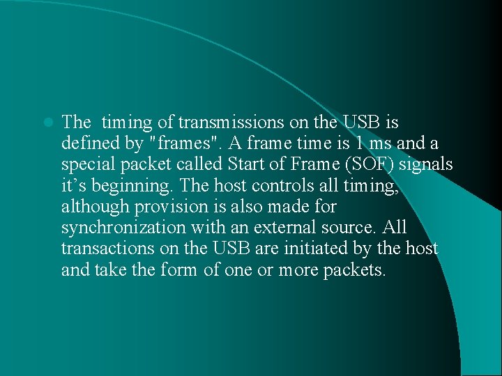 l The timing of transmissions on the USB is defined by "frames". A frame