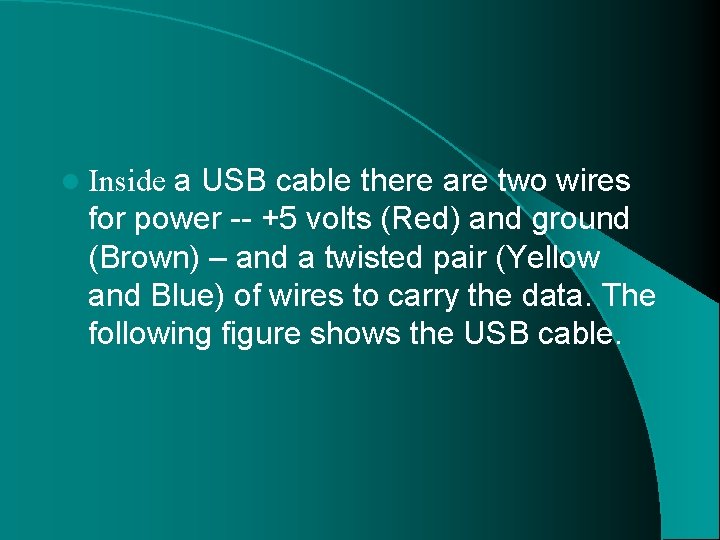 l Inside a USB cable there are two wires for power -- +5 volts