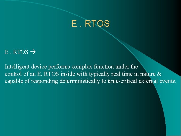 E. RTOS Intelligent device performs complex function under the control of an E. RTOS